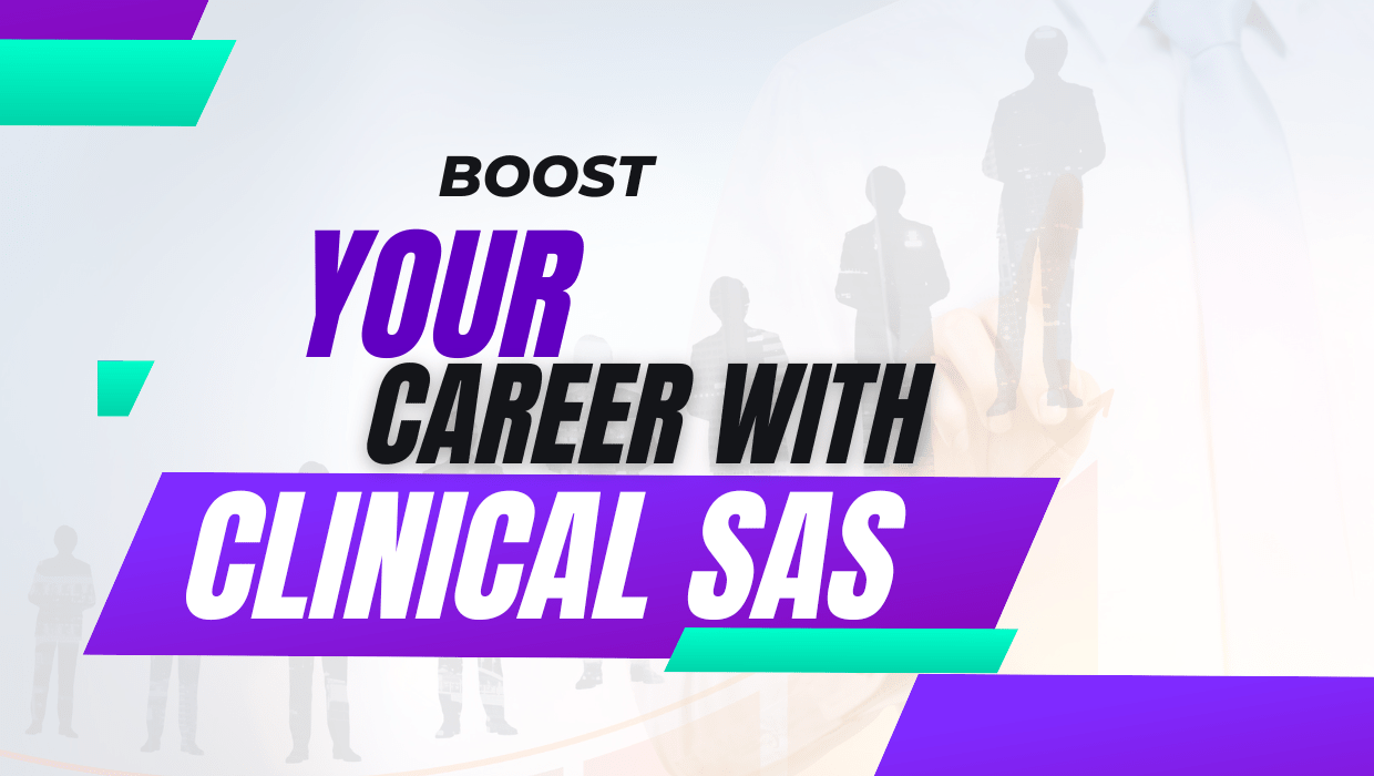 BOOST YOUR CAREER WITH CLINICAL SAS